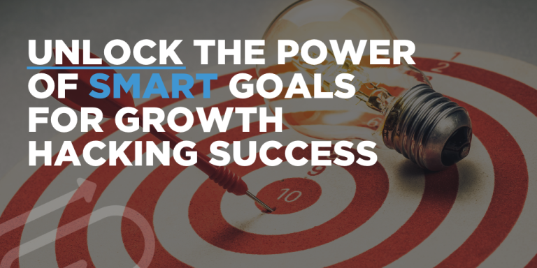 Unlock the Power of SMART Goals for Growth-Hacking Success