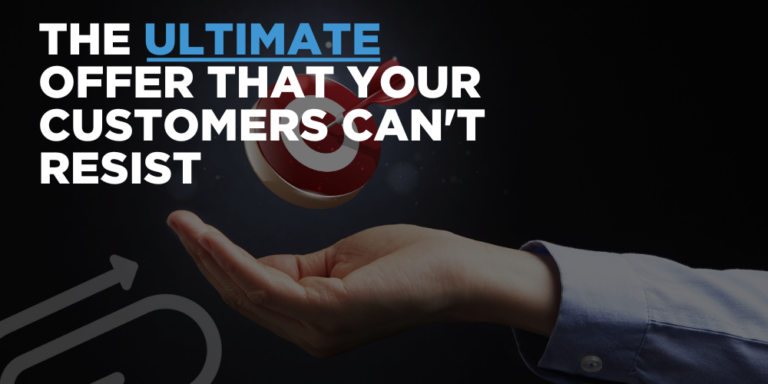 The Ultimate Offer That Your Customers Can’t Resist