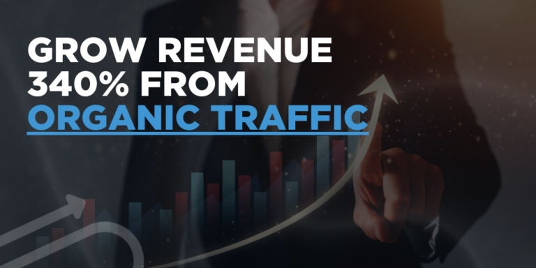 Grow revenue 340% from organic traffic