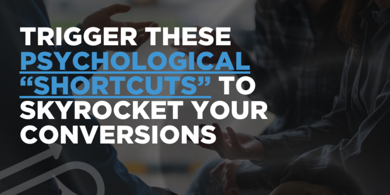 Trigger These Psychological “Shortcuts” to Skyrocket Your Conversions