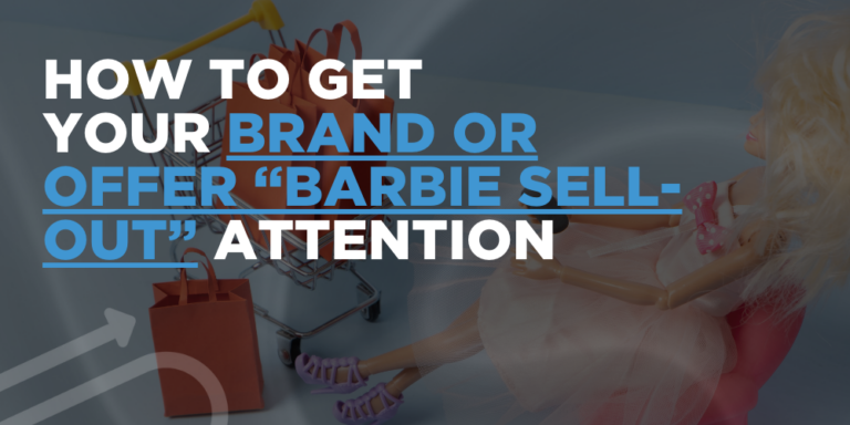 How to Get Your Brand or Offer “Barbie Sell-Out” Attention