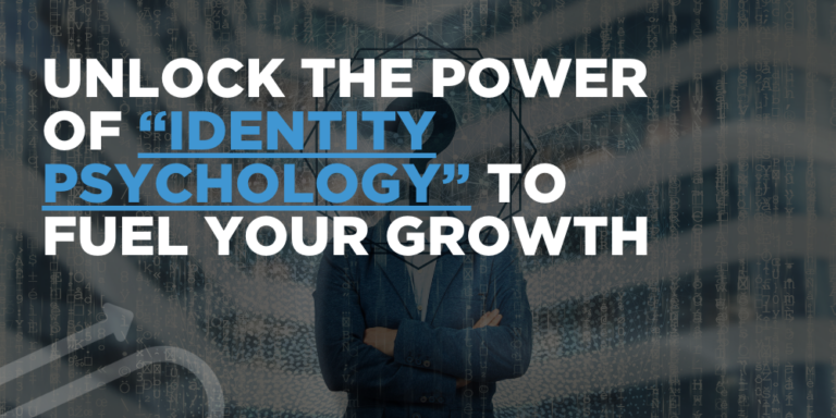 Unlock the power of “identity psychology” to fuel your growth