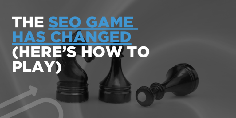 The SEO game has changed (here’s how to play)