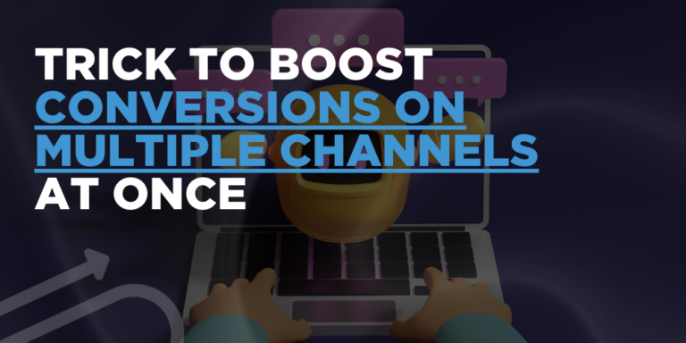 Trick to boost conversions on multiple channels at once