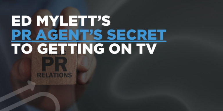 Ed Mylett’s PR agent’s secret to getting on TV