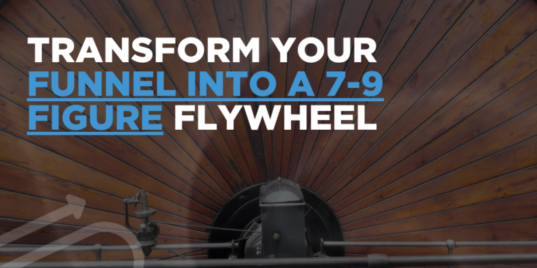 Transform your funnel into a 7-9 figure flywheel