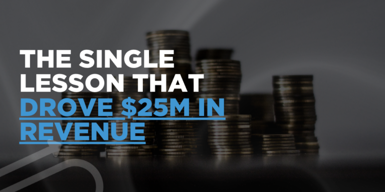 The Single Lesson That Drove $25M In Revenue