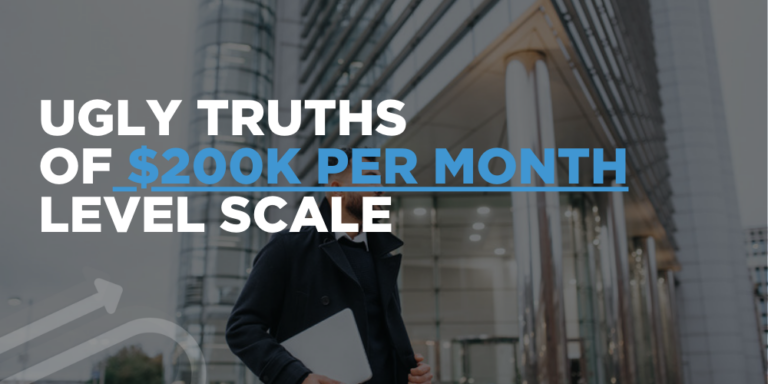 Ugly Truths of $200k Per Month Level Scale