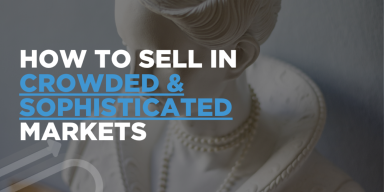 How To Sell In Crowded & Sophisticated Markets