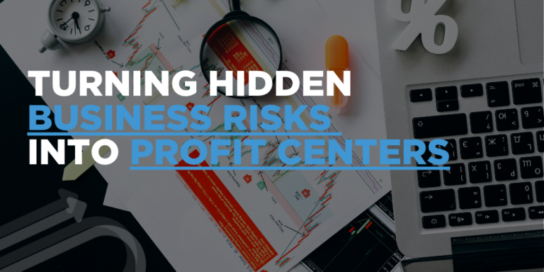 Turning Hidden Business Risks Into Profit Centers