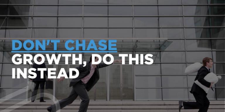 Don’t Chase Growth, Do This Instead