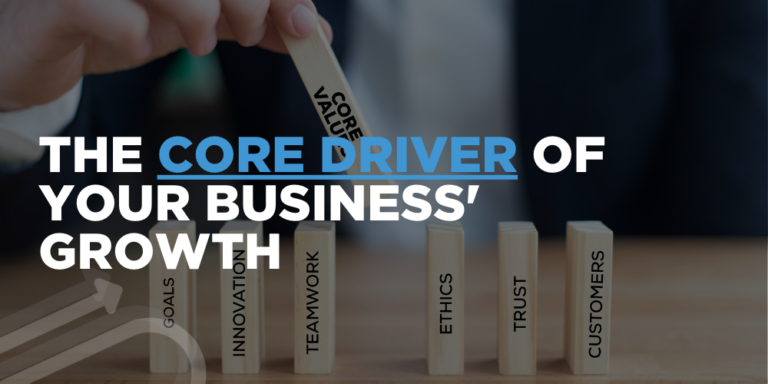 The Core Driver Of Your Business’ Growth